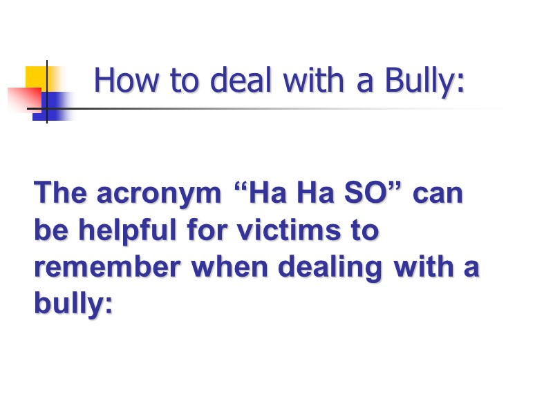 How to deal with a Bully: The acronym “Ha Ha SO” can be helpful